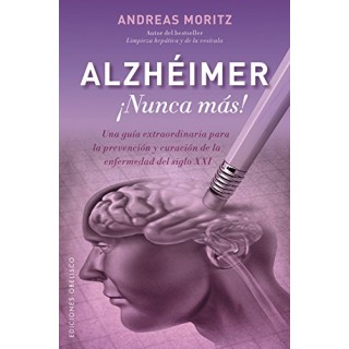 Alzheimer. Una guía extraordinaria para la prevención y curacion de la enfermedad del siglo XXI.